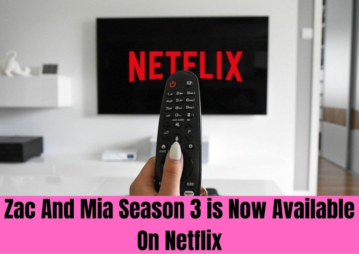 Zac And Mia Season 3 is Now Available On Netflix