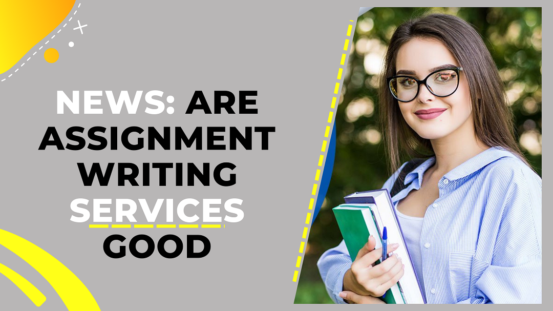 News: Are Assignment Writing Services Good